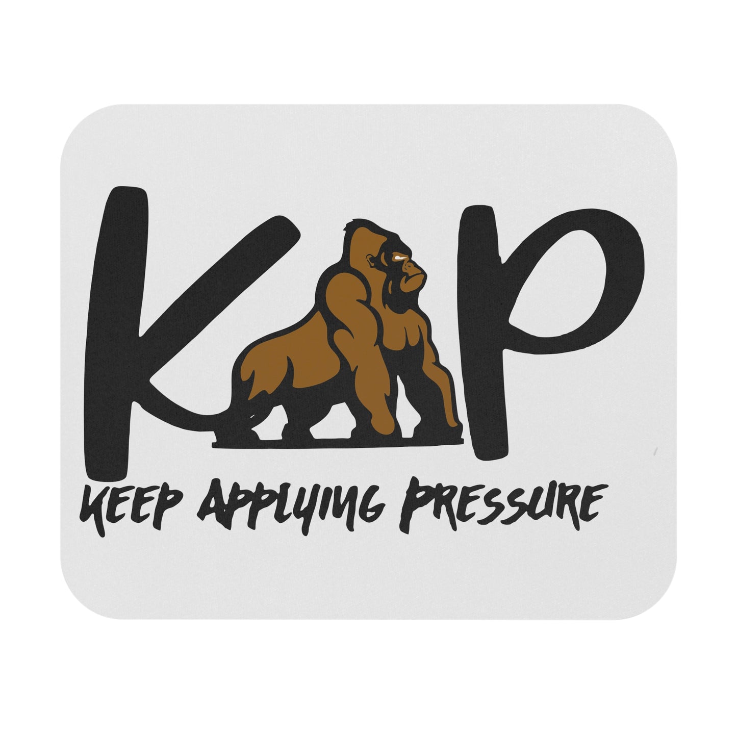 Mouse Pad - Keep Applying Pressure