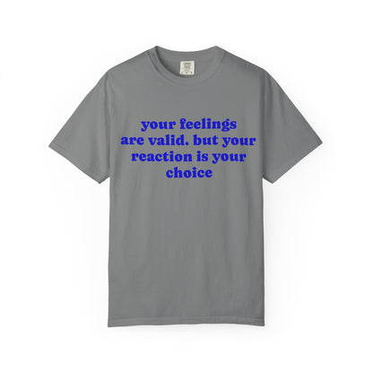 “Your Feelings Are Valid, But Your Reaction Is Your Choice” Graphic T-Shirt