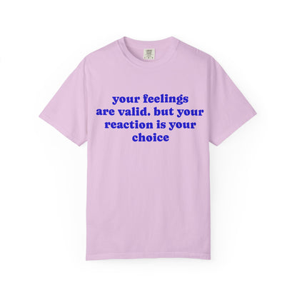 “Your Feelings Are Valid, But Your Reaction Is Your Choice” Graphic T-Shirt