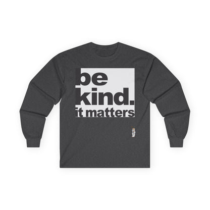 Unisex Ultra Cotton Long Sleeve Tee - Be Kind - It Matters