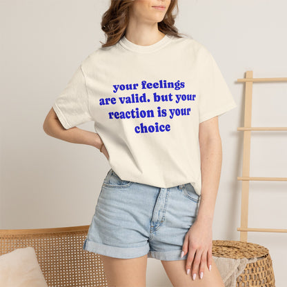 “Your Feelings Are Valid, But Your Reaction Is Your Choice” Graphic T-Shirt