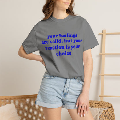 “Your Feelings Are Valid, But Your Reaction Is Your Choice” Graphic T-Shirt