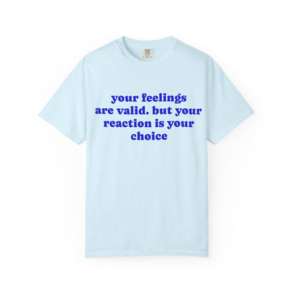 “Your Feelings Are Valid, But Your Reaction Is Your Choice” Graphic T-Shirt
