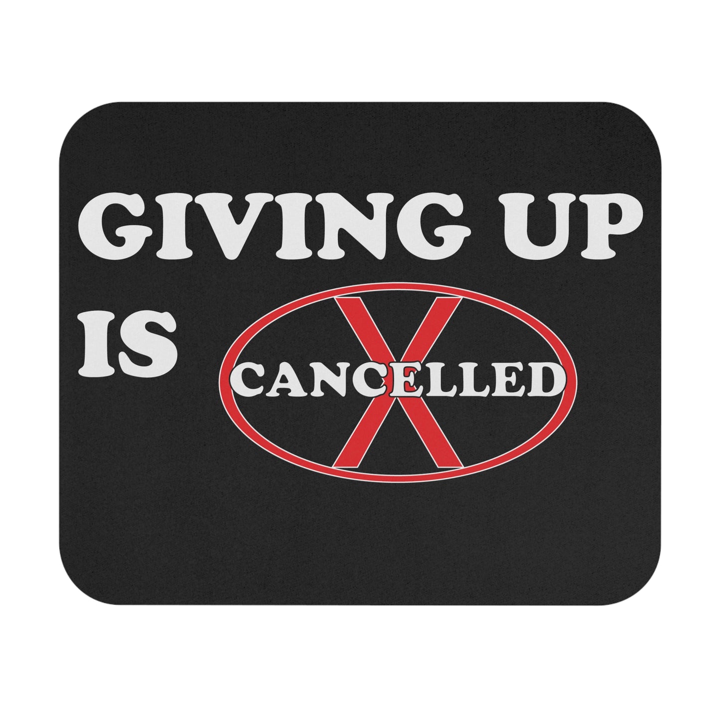 Mouse Pad - Giving up is cancelled