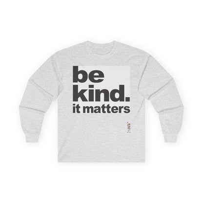 Unisex Ultra Cotton Long Sleeve Tee - Be Kind - It Matters