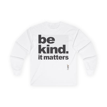 Unisex Ultra Cotton Long Sleeve Tee - Be Kind - It Matters