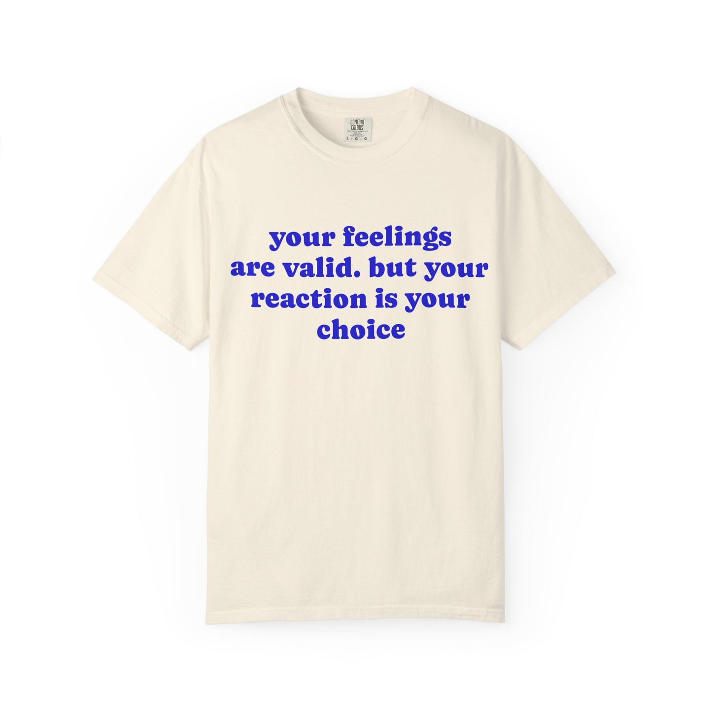 “Your Feelings Are Valid, But Your Reaction Is Your Choice” Graphic T-Shirt