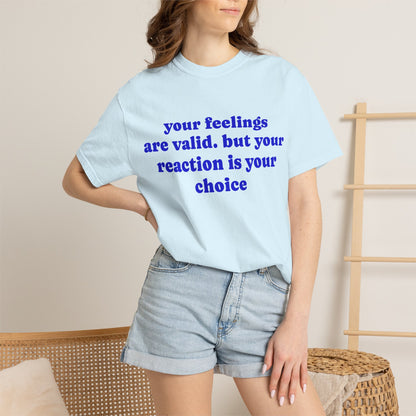 “Your Feelings Are Valid, But Your Reaction Is Your Choice” Graphic T-Shirt