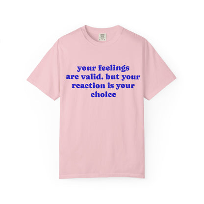“Your Feelings Are Valid, But Your Reaction Is Your Choice” Graphic T-Shirt